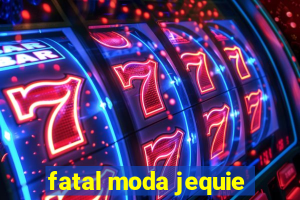 fatal moda jequie